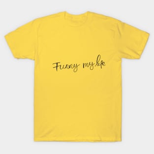 funny my life T-Shirt